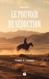 & kim Dani - Le Pouvoir de Séduction - Tome 4 : Tarek.