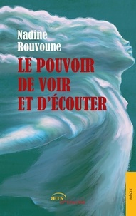 Nadine Rouvoune - Le pouvoir de voir et d'écouter.