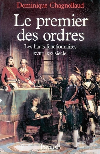 Le Premier des Ordres. Les hauts fonctionnaires (XVIIIe-XXe siècle)