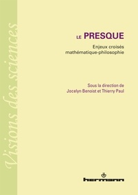 Jocelyn Benoist et Thierry Paul - Le presque - Enjeux croisés mathématique-philosophie.