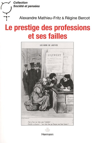 Régine Bercot et Alexandre Mathieu-Fritz - Le prestige des professions et ses failles - Huissiers de justice, chirurgiens et sociologues.