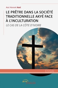 Assi honore Assi - Le Prêtre dans la société traditionnelle Akyé face à l'inculturation - Le Cas de la Côte d'Ivoire.