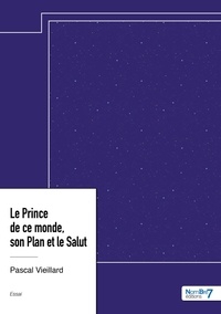 Pascal Vieillard - Le Prince de ce monde, son Plan et le Salut.