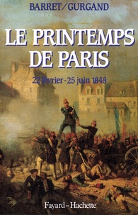 Jean-Pierre Barret et Jean-Noël Gurgand - Le Printemps de Paris - 22 février - 25 juin 1848.