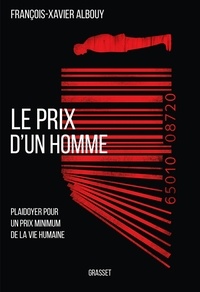 François-Xavier Albouy - Le prix d'un homme - Plaidoyer pour un prix minimum de la vie humaine.