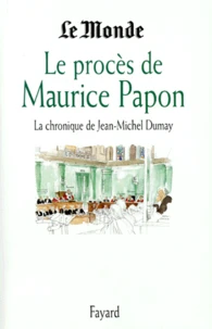 Le procès de Maurice Papon. La chronique de Jean-Michel Dumay