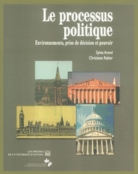 Sylvie Arend - Le Processus politique - Environnements, prise de décision et pouvoir.