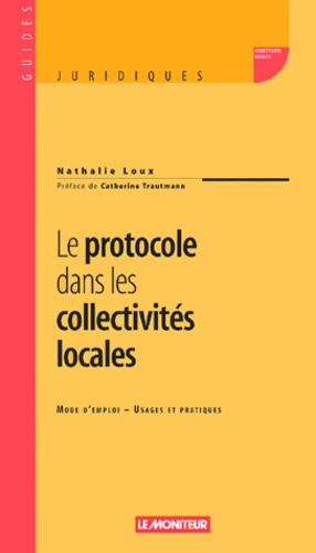 Nathalie Loux - Le protocole dans les collectivités locales - Mode d'emploi, usages et pratiques.