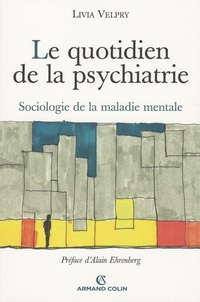 Livia Velpry - Le quotidien de la psychiatrie - Sociologie de la maladie mentale.