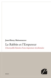 Jean-Henry Maisonneuve - Le rabbin et l'empereur - L'incroyable histoire d'une imposture involontaire.