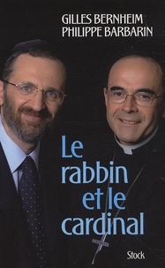 Gilles Bernheim et Philippe Barbarin - Le rabbin et le cardinal - Un dialogue judéo-chrétien d'aujourd'hui.