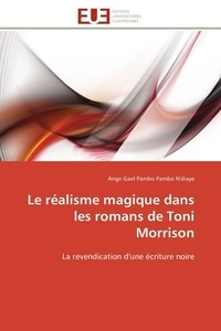 Ange Gael Pambo Pambo N'diaye - Le réalisme magique dans les romans de Toni Morrison - La revendication d'une écriture noire.
