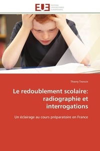 Thierry Troncin - Le redoublement scolaire: radiographie et interrogations - Un éclairage au cours préparatoire en France.