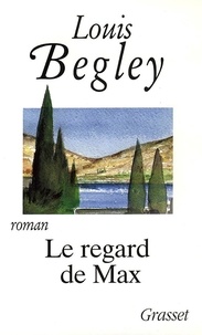 Louis Begley - Le regard de Max.