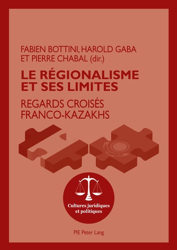 Fabien Bottini et Harold Gaba - Le régionalisme et ses limites - Regards croisés franco-kazakhs.
