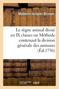 Mathurin-Jacques Brisson - Le règne animal divisé en IX classes ou Méthode contenant la division générale des animaux.