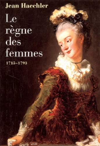 Le règne des femmes, 1715-1793