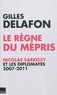 Gilles Delafon - Le règne du mépris - Nicolas Sarkozy et les diplomates 2007-2011.