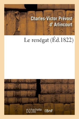 Charles-victor prévost D'arlincourt - Le renégat. Tome 1.