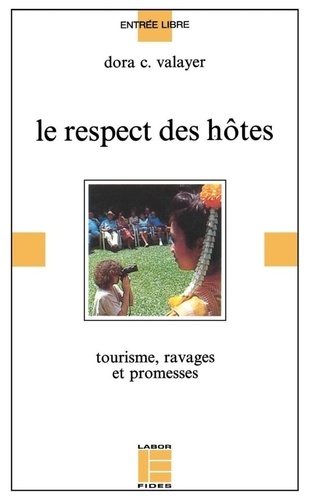 Dora-Christiane Valayer - Le respect des hôtes - Tourisme, ravages et promesses.