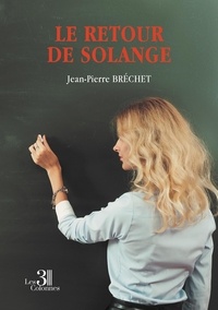 Jean-Pierre Bréchet - Le retour de Solange.
