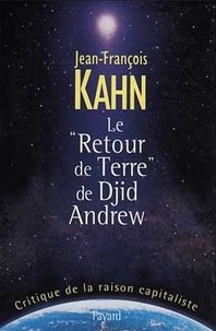 Jean-François Kahn - Le "Retour de Terre" de Djid Andrew - Critique de la raison capitaliste.