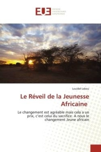 Louidel Lebou - Le Réveil de la Jeunesse Africaine - Le changement est agréable mais cela a un prix, c'est celui du sacrifice. A nous le changement Jeune.
