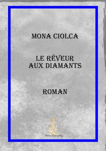 Mona Ciolca - Le rêveur aux diamants.