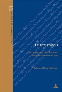 Edouard Flory Kabongo Kapenda - Le rite zaïrois : son impact sur l'inculturation du catholicisme en Afrique.