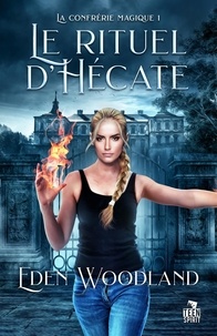 Eden Woodland - La confrérie magique 1 : Le rituel d'Hécate - La confrérie magique, T1.