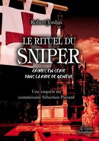 Jordan Robert - Le rituel du sniper - Crimes en série dans la rade de Genève.