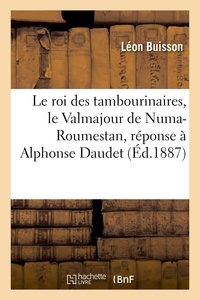 Leon Buisson - Le roi des tambourinaires, le Valmajour de Numa-Roumestan, réponse à Alphonse Daudet.