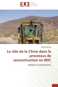 Arsène Monga - Le rôle de la Chine dans le processus de reconstruction en RDC - Analyses et perspectives.