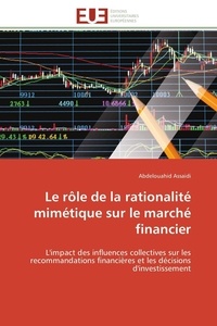 Abdelouahid Assaidi - Le rôle de la rationalité mimétique sur le marché financier - L'impact des influences collectives sur les recommandations financières et les décisions d'investiss.