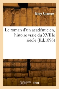 Mary Summer - Le roman d'un académicien, histoire vraie du XVIIIe siècle.