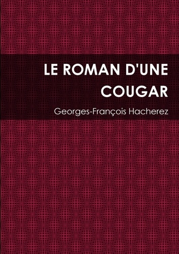Georges-François Hacherez - Le roman d'une cougar.