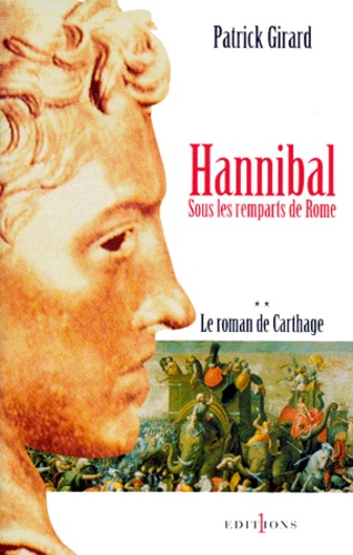LE ROMAN DE CARTHAGE TOME 2 : HANNIBAL. Sous les remparts de Rome