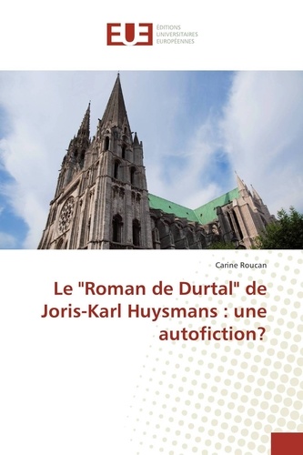 Carine Roucan - Le "Roman de Durtal" de Joris-Karl Huysmans : une autofiction?.
