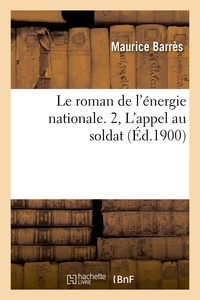 Maurice Barrès - Le roman de l'énergie nationale. 2, L'appel au soldat (Éd.1900).