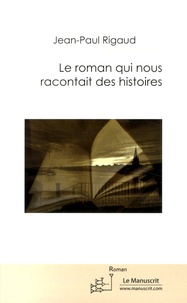 Jean-Paul Rigaud - Le roman qui nous racontait des histoires.