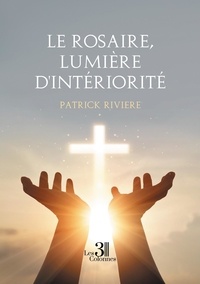Patrick Rivière - Le rosaire, lumière d'intériorité.