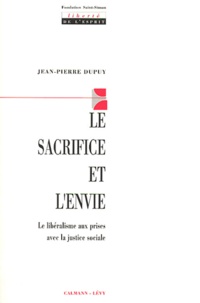 Jean-Pierre Dupuy - Le sacrifice et l'envie. - Le libéralisme aux prises avec la justice sociale.