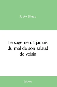 Le sage ne dit jamais du mal de son salaud de voisin