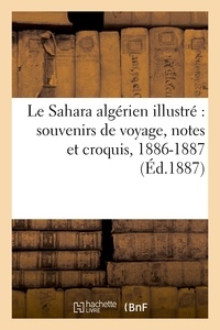 G. Rolla - Le Sahara algérien illustré : souvenirs de voyage, notes et croquis, 1886-1887.