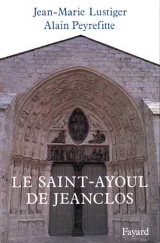 Alain Peyrefitte et Jean-Marie Lustiger - Le Saint-Ayoul de Jeanclos.