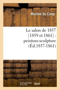Le salon de 1857 [1859 et 1861  : peinture-sculpture (Éd.1857-1861)