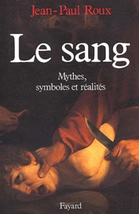 Le sang. Mythes, symboles et réalités