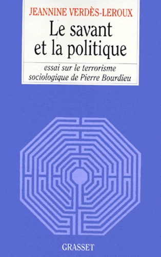 LE SAVANT ET LA POLITIQUE. Essai sur le terrorisme sociologique de Pierre Bourdieu