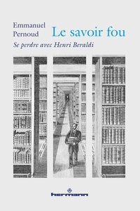 Emmanuel Pernoud - Le savoir fou - Se perdre avec Henri Beraldi.
