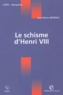 Jean-Pierre Moreau - Le schisme d'Henri VIII.